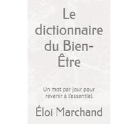 Le dictionnaire du Bien-Être: Un mot par jour pour revenir à l’essentiel (Les essentiels du bien-être)