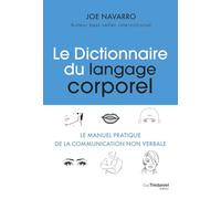 Le dictionnaire du langage corporel: Le manuel pratique de la communication non verbale
