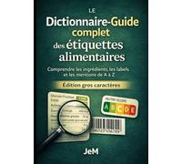 Le Dictionnaire-Guide complet des étiquettes alimentaires. Edition gros caractères: Comprendre les ingrédients, les labels et les mentions de A à Z