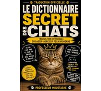 Le dictionnaire secret des chats - "Parlez-vous Chat ?": Traduction officielle du passif-agressif félin moderne