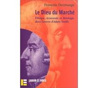Le Dieu du marché : Ethique, économie et théologie dans l'oeuvre d'Adam Smith de François Dermange (23 janvier 2003) Broché