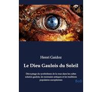 Le Dieu Gaulois du Soleil: Décryptage du symbolisme de la roue dans les cultes solaires gaulois, les monnaies antiques et les traditions populaires européennes