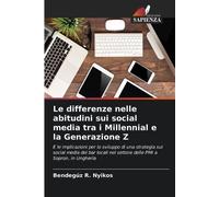 Le differenze nelle abitudini sui social media tra i Millennial e la Generazione Z: E le implicazioni per lo sviluppo di una strategia sui social ... nel settore delle PMI a Sopron, in Ungheria