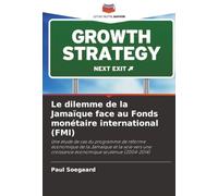Le dilemme de la Jamaïque face au Fonds monétaire international (FMI): Une étude de cas du programme de réforme économique de la Jamaïque et la voie vers une croissance économique soutenue (2004-2014)
