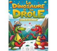 Le Dinosaure le plus drôle Livre de coloriage: Un cadeau idéal pour les enfants passionnés de dinosaures - Un coloriage créatif et amusant pour les 4 ... de coloriage des dinosaures le plus drôle.
