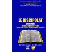 LE DISCIPOLAT - VOLUME III: DEVENEZ GAGNEUR D’ÂMES - « Suivez-moi, et je vous ferai des pêcheurs d’hommes»