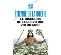 LE DISCOURS DE LA SERVITUDE VOLONTAIRE NE (PETITE BIBLIOTHEQUE PAYOT)