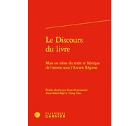 Le Discours du livre: Mise en scène du texte et fabrique de l'oeuvre sous l'Ancien Régime: 2