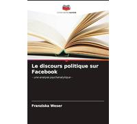 Le discours politique sur Facebook: - une analyse psychanalytique -