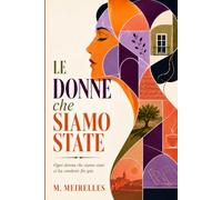 Le Donne che Siamo State: Ogni donna che siamo state ci ha condotte fin qui.