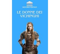 LE DONNE DEI VICHINGHI: Leader, guerriere e dee : le donne che hanno lasciato il segno nel mondo vichingo