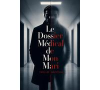 Le Dossier Médical de Mon Mari: La fraude la plus silencieuse est celle qu'on signe de la main d'un médecin. Thriller Psychologique Domestique. Roman ... nouveauté (Thriller domestique psychologique)
