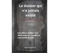Le dossier qui n’a jamais existé: Une affaire oubliée. Une vérité enterrée. Quelqu’un veut qu’elle le reste. (Dossiers Cachés)