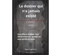 Le dossier qui n’a jamais existé: Une affaire oubliée. Une vérité enterrée. Quelqu’un veut qu’elle le reste.: 1 (Dossiers Cachés)
