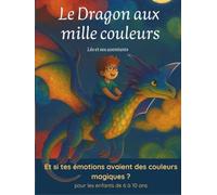 Le Dragon aux mille couleurs: Et si tes émotions avaient des couleurs magiques ? (Léo et ses aventures)