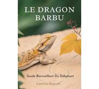 Le Dragon Barbu: Guide Bienveillant Du Débutant