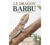 Le Dragon Barbu: Guide Pour Enfants Curieux