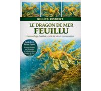 LE DRAGON DE MER FEUILLU: Camouflage, habitat, cycle de vie et conservation