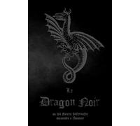 Le DRAGON NOIR: ou les Forces Infernales soumises à l'homme - Grimoire ancien du XVIIIe siècle
