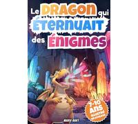 Le Dragon qui éternuait des énigmes: Roman jeunesse illustré en couleur pour enfants 7-10 ans. Une aventure magique avec un dragon drôle, des énigmes mystérieuses et une belle histoire d’amitié