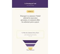 Le Dressing qui Vend Tome 10 : Pourquoi vos annonces Vinted attirent les mauvaises personnes: Comment cibler les acheteurs prêts à payer