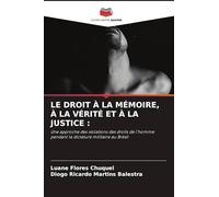 Le Droit À La Mémoire, À La Vérité Et À La Justice: Une approche des violations des droits de l'homme pendant la dictature militaire au Brésil
