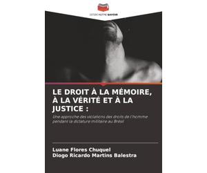 Le Droit À La Mémoire, À La Vérité Et À La Justice: Une approche des violations des droits de l'homme pendant la dictature militaire au Brésil