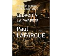 LE DROIT À LA PARESSE: Réfutation du Droit du Travail de 1848