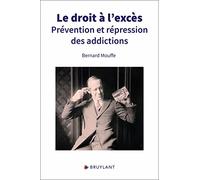 Le droit à l'excès - Prévention et répression des addictions