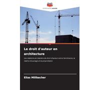 Le droit d'auteur en architecture: Les relations en matière de droit d'auteur entre l'architecte, le maître d'ouvrage et le propriétaire