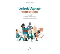 Le droit d'auteur en questions: Objet de la protection - Conditions et formalités (Tome 1)