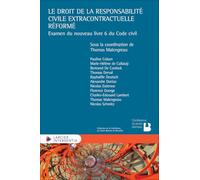Le droit de la responsabilité civile extracontractuelle réformé - Examen du nouveau livre 6 du Code