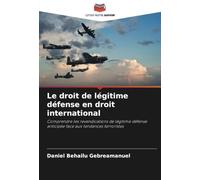 Le droit de légitime défense en droit international: Comprendre les revendications de légitime défense anticipée face aux tendances terroristes