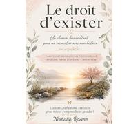 LE DROIT D'EXISTER: Un chemin bienveillant pour me réconcilier avec mon histoire