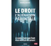 Le Droit face à l’Aliénation Parentale (Connaître et Défendre vos Droits)