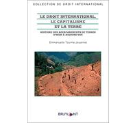 Le droit international, le capitalisme et la terre: Histoire des accaparements de terres d'hier à aujourd'hui
