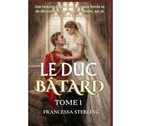 Le duc bâtard (édition papier) : Tome 1: Une romance régence au rythme lent, mêlant secrets, cicatrices et une mariée échangée (Les Cicatrices du Passé)