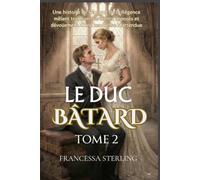 Le duc bâtard (édition papier) : Tome 2: Une romance régence au rythme lent, mêlant secrets, cicatrices et une mariée échangée (Les Cicatrices du Passé)