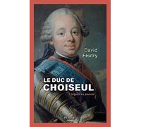 Le Duc de Choiseul - L'Orgueil au pouvoir