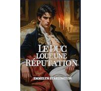 Le Duc Loue une Réputation: Une comédie romantique à l'époque Régence : Scandale, tromperie et un visage aussi séduisant qu'incommode (Le Duc Scandaleusement Beau)
