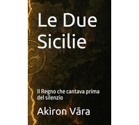 Le Due Sicilie: Il Regno che cantava prima del silenzio