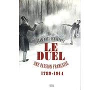 Le Duel. Une passion française (1789-1914)