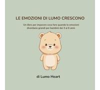 Le Emozioni di Lumo Crescono: Un percorso delicato per trasformare le emozioni in crescita (Il mondo di Lumo)