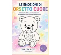 Le emozioni di Orsetto Cuore: Una storia dolce per aiutare i bambini (2-5 anni) a riconoscere, accogliere e comprendere le emozioni. (EduKids)