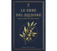 Le Erbe del Signore: Rimedi e preghiere della tradizione cristiana