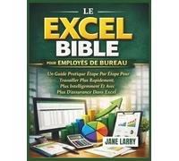 LE EXCEL BIBLE POUR LES EMPLOYÉS DE BUREAU: Un Guide Pratique Étape Par Étape Pour Travailler Plus Rapidement, Plus Intelligemment Et Avec Plus D'assurance Dans Excel