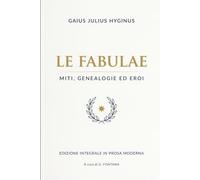 LE FABULAE di Gaius Julius Hyginus: Miti, Genealogie ed Eroi: 18 (Gli Imperdibili del passato)