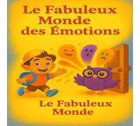 Le fabuleux monde des émotions: Le grand voyage des émotions avec Titou et Plume