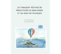 Le fabuleux voyage de Moustache le boulanger et du bon roi François
