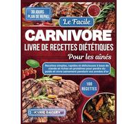 LE FACILE CARNIVORE LIVRE DE RECETTES DIÉTÉTIQUES POUR LES AÎNÉS: ''Recettes simples, rapides et délicieuses à base de viande et riches en protéines ... et vivre sainement pendant... (KYRIE BAGLEY)
